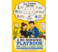 A NO-NONSENSE PLAYBOOK FOR FIRST-TIME DADS: Pregnancy, Birth, and Building a Legacy That Lasts