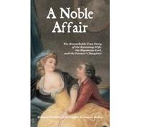 A Noble Affair: The Remarkable True Story of the Runaway Wife, the Bigamous Earl, and the Farmer's Daughter Probert, Prof Rebecca (Auteur)