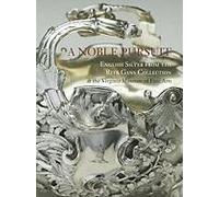 A Noble Pursuit, 2: English Silver From The Rita Gans Collection At The Virginia Museum Of Fine Arts