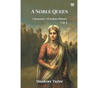 A Noble Queen A Romance Of Indian History Vol. I