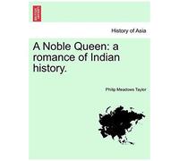 A Noble Queen: A Romance Of Indian History. Vol. Ii