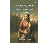 A Noble Queen A Romance Of Indian History Vol. II
