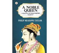 A Noble Queen A Romance Of Indian History Vol Ii