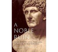 A Noble Ruin - Tatum W. Jeffrey Professor of Classics Professor of Classics Victoria University of Wellington New Zealand - Oxford University Press Inc - Tatum W. Jeffrey Professor of Classics Profess