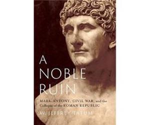 A Noble Ruin - Tatum W. Jeffrey Professor of Classics Professor of Classics Victoria University of Wellington New Zealand - Oxford University Press Inc - Tatum W. Jeffrey Professor of Classics Profess