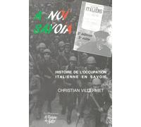 A Noi Savoia - Histoire De L'occupation Italienne En Savoie, Novembre 1942-Septembre 1943, 2eme Edition