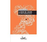 A Noir de Jouer: Le livre d'exercices de Go. 10 Kyu - 5 Kyu