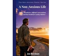 A Non-Anxious Life: Setting Boundaries, Difficult Conversations, and Spiritual Health for Lasting Ministry