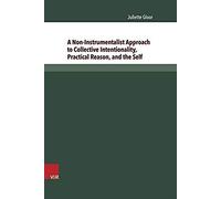 A Non-Instrumentalist Approach To Collective Intentionality, Practical Reason, And The Self