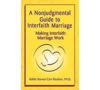 A Nonjudgmental Guide to Interfaith Marriage: Making Interfaith Marriage Work
