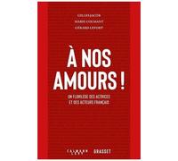 A Nos Amours ! - Un Florilège Des Actrices Et Des Acteurs Français