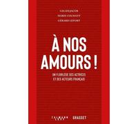 A Nos Amours ! - Un Florilège Des Actrices Et Des Acteurs Français