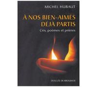 A Nos Bien-Aimés Déjà Partis - Cris, Poèmes Et Prières