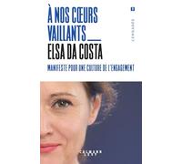 À nos coeurs vaillants: Manifeste pour une culture de l'engagement