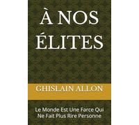 À NOS ÉLITES: Le Monde Est Une Farce Qui Ne Fait Plus Rire Personne