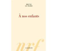 Bruno Le Maire – À nos enfants – Essai – Broché – Gallimard