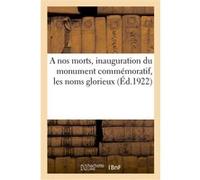 A nos morts, inauguration du monument commémoratif, les noms glorieux Collectif (Auteur)