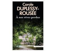 A nos rêves perdus Carole Duplessy-Rousée (Auteur)