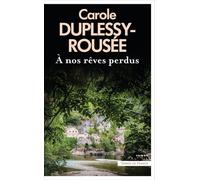 A nos rêves perdus - Carole Duplessy-Rousée - Presses De La Cite - broché - Roman