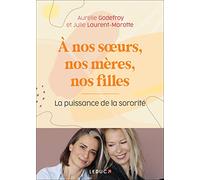 A nos soeurs, nos mères et nos filles: La puissance de la sororité