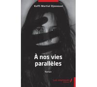 À nos vies parallèles - Koffi Martial Djossouvi - Les Impliqués - broché - Roman