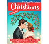 A Nostalgic Old-Fashioned Christmas Coloring Book: 60 Retro Vintage Holiday Scenes of 1950s and 1960s for Adults and All Ages