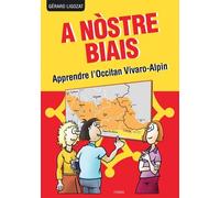 A Nòstre Biais - Apprendre L'occitan Vivaro-Alpin Parlé Dans Les Alpes Du Sud, La Drôme Et L'ardèche
