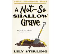 A Not So Shallow Grave Holt Jacobs Mystery - Book 8 - Lily Stirling - Auto-Édition - ebook (ePub) - Livre