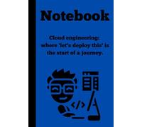 A Notebook for Geeks: 120 lined pages| 6x9 in: Cloud engineering: where 'let’s deploy this' is the start of a journey.