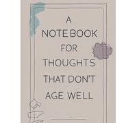 A Notebook for Thoughts That Don’t Age Well