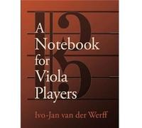 A Notebook for Viola Players - van der Werff IvoJan Professor of Viola Professor of Viola Shepherd School of Music Rice University - Oxford University Pre van der Werff IvoJan Professor of Viola Profe