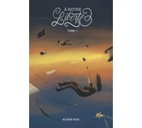 A NOTRE LIBERTE: Tome 1