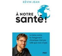Kévin Jean – A notre santé – Lutte contre le changement climatique n'est pas celle que vous croyez