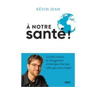 A notre santé !: La lutte contre le changement climatique n'est pas celle que vous croyez