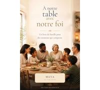 À notre table avec notre foi: 52 semaines vivre ensemble, manger ensemble, être ensemble et partager un court souhait - édition bouddhiste
