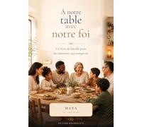 À notre table avec notre foi: 52 semaines vivre ensemble, manger ensemble, être ensemble et partager un court souhait - édition bouddhiste