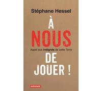 À nous de jouer !: Appel aux indignés de cette Terre