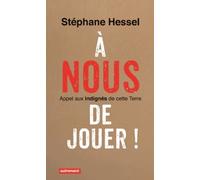 A Nous De Jouer ! - Appel Aux Indignés De Cette Terre