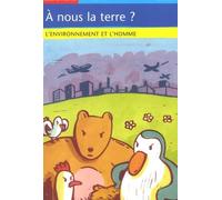 A nous la terre ? : L'Environnement et l'Homme
