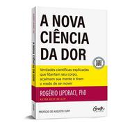 A nova ciência da dor Verdades científicas explicadas que libertam seu corpo, acalmam sua mente e tiram o medo de se mover - Rogério Liporaci - Editora Gente - ebook (ePub) - Livre