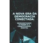 A Nova Era Da Democracia Conectada: Reinventando O Poder E A Constituição Digital (Portuguese Edition)