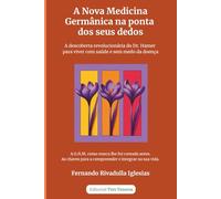 A Nova Medicina Germânica na ponta dos seus dedos: A descoberta revolucionária do Dr. Hamer para viver com saúde e sem medo da doença.
