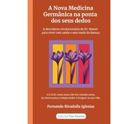 A Nova Medicina Germânica na ponta dos seus dedos: A descoberta revolucionária do Dr. Hamer para viver com saúde e sem medo da doença.