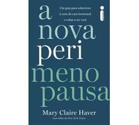 A Nova Perimenopausa Um guia para sobreviver à zona do caos hormonal e voltar a ser você - Mary Claire Haver - Intrínseca - ebook (ePub) - Livre