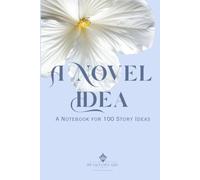 A Novel Idea: A Notebook for 100 Story Ideas