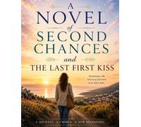 A Novel Of Second Chances and Self-Discovery - The Last First Kiss