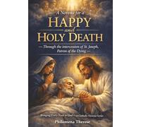 A Novena for a Happy and Holy Death: Through the intercession of St. Joseph, Patron of the Dying