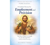 A Novena for Employment and Provision: Nine Days of Prayer to St. Joseph for a Job, Meaningful Work and Peace in Financial Uncertaintity