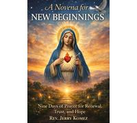 A Novena for New Beginnings: Nine Days of Prayer for Renewal, Trust, and Hope