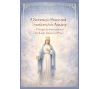 A Novena for Peace and Freedom from Anxiety: Through the intercession of Our Lady, Queen of Peace